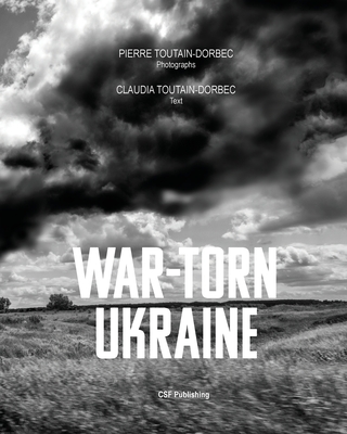 War-Torn Ukraine - Toutain-Dorbec, Pierre (Photographer), and Toutain-Dorbec, Claudia (Introduction by), and Phuong Pham, Patrick Vinck...