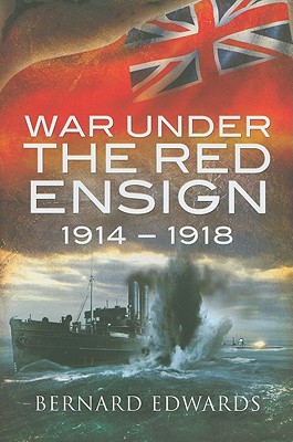 War Under the Red Ensign: 1914-1918 - Edwards, Bernard