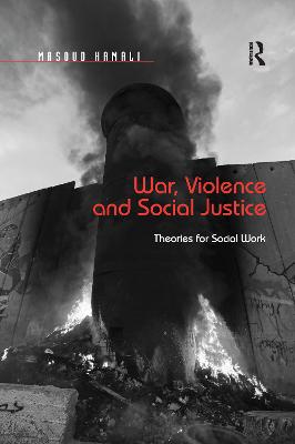 War, Violence and Social Justice: Theories for Social Work - Kamali, Masoud