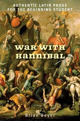 War with Hannibal: Authentic Latin Prose for the Beginning Student - Beyer, Brian, Mr.