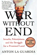 War Without End: Israelis, Palestinians, and the Struggle for a Promised Land