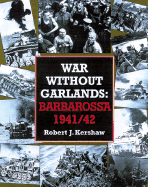War Without Garlands: Operation Barbarossa 1941-42