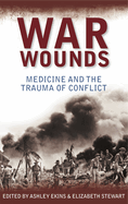 War Wounds: Medicine and the Trauma of Conflict