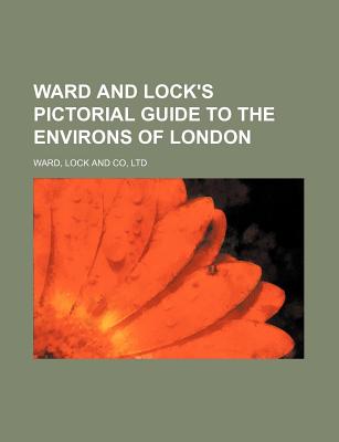 Ward and Lock's Pictorial Guide to the Environs of London - Ward Lock & Co Ltd (Creator)