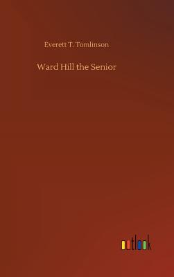 Ward Hill the Senior - Tomlinson, Everett T