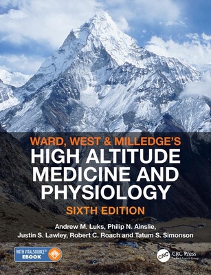 Ward, Milledge and West's High Altitude Medicine and Physiology - Luks, Andrew M, and Ainslie, Philip N, and Lawley, Justin S