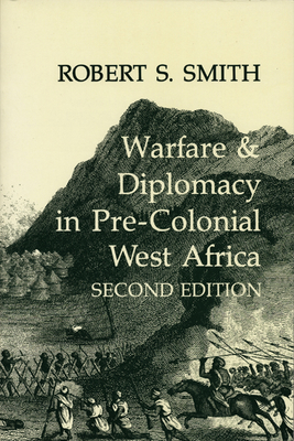 Warfare & Diplomacy in Pre-Colonial West Africa - Smith, Robert S