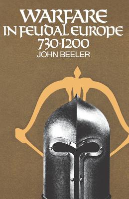 Warfare in Feudal Europe, 730 1200 - Beeler, John H