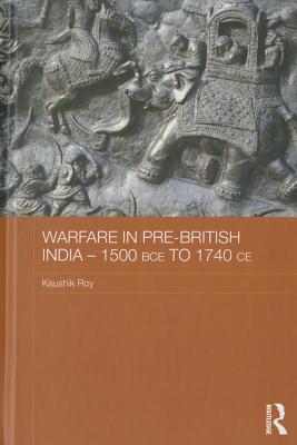 Warfare in Pre-British India - 1500BCE to 1740CE - Roy, Kaushik