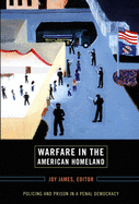 Warfare in the American Homeland: Policing and Prison in a Penal Democracy