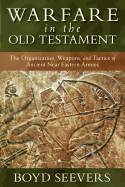 Warfare in the Old Testament: The Organization, Weapons, and Tactics of Ancient Near Eastern Armies