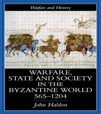 Warfare, State and Society in the Byzantine World 560-1204 - Haldon, John