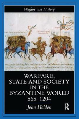 Warfare, State And Society In The Byzantine World 565-1204 - Haldon, John