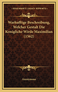 Warhafftige Beschreibung, Welcher Gestalt Die Konigliche Wirde Maximilian (1562)