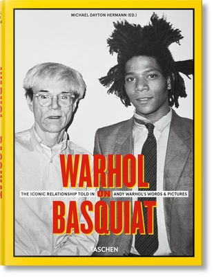 Warhol on Basquiat. The Iconic Relationship Told in Andy Warhol's Words and Pictures - Hermann, Michael Dayton (Editor), and Arts, The Andy Warhol Foundation for the Visual (Editor)