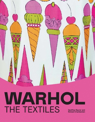 Warhol: The Textiles - Rayner, Geoffrey, and Chamberlain, Richard