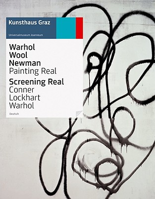 Warhol Wool Newman: Painting Real: Screening Real, Conner Lockhart Warhol - Warhol, Andy, and Wool, Christopher, and Newman, Barnett