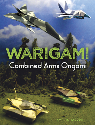 Warigami: Combined Arms Origami - Merrill, Jayson