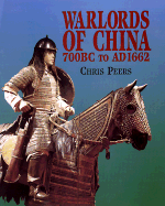 Warlords of China 700 B.C. to A.D. 1662 - Peers, Chris J