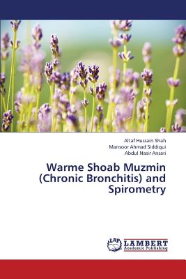 Warme Shoab Muzmin (Chronic Bronchitis) and Spirometry - Shah Altaf Hussain, and Siddiqui Mansoor Ahmad, and Ansari Abdul Nasir