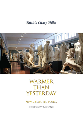 Warmer Than Yesterday: New and Selected Poems - Miller, Patricia Cleary, and Egan, Desmond (Foreword by)