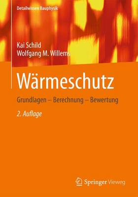 Warmeschutz: Grundlagen - Berechnung - Bewertung - Willems, Wolfgang M., and Schild, Kai (Series edited by)