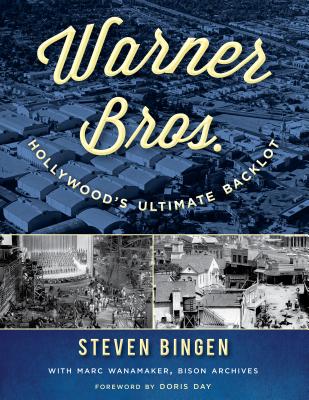 Warner Bros.: Hollywood's Ultimate Backlot - Bingen, Steven, and Wanamaker, Marc, and Day, Doris (Foreword by)