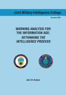 Warning Analysis for the Information Age: Rethinking the Intelligence Process