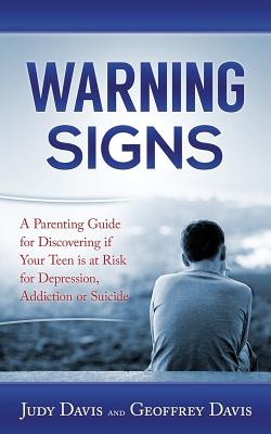 Warning Signs: A Parenting Guide for Discovering if Your Teen is at Risk for Depression, Addiction or Suicide. - Davis, Geoffrey a, and Davis, Judy