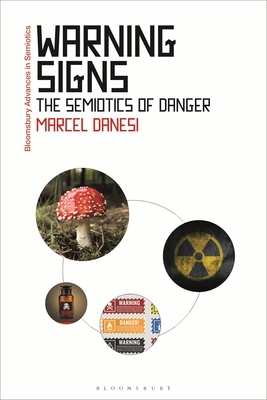 Warning Signs: The Semiotics of Danger - Danesi, Marcel, and Paschalidis, Gregory (Editor)