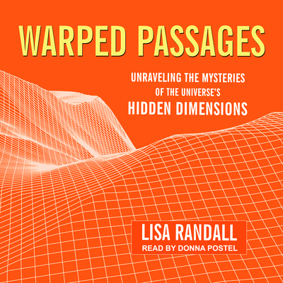 Warped Passages: Unraveling the Mysteries of the Universe's Hidden Dimensions - Randall, Lisa, and Postel, Donna (Narrator)