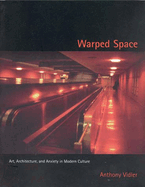 Warped Space: Art, Architecture, and Anxiety in Modern Culture