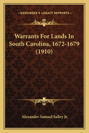 Warrants For Lands In South Carolina, 1672-1679 (1910)