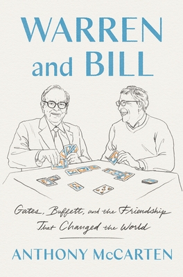 Warren and Bill: Gates, Buffett, and the Friendship That Changed the World - McCarten, Anthony