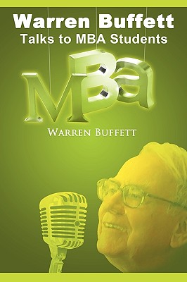 Warren Buffett Talks to MBA Students - Buffett, Warren