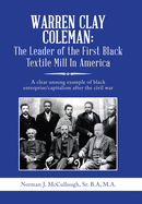 Warren Clay Coleman: the Leader of the First Black Textile Mill in America: A Clear Unsung Example of Black Enterprise/Capitalism After the Civil War