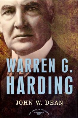 Warren G. Harding: The American Presidents Series: The 29th President, 1921-1923 - Dean, John W, and W Dean, John, and Dean, Robertson