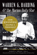 Warren G. Harding & the Marion Daily Star: How Newspapering Shaped a President