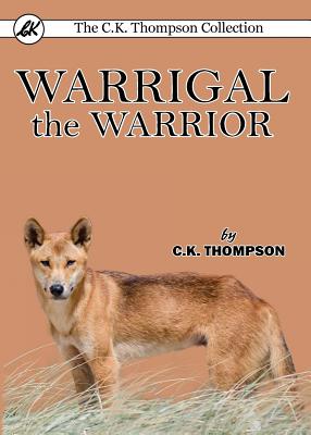 Warrigal the Warrior - Thompson, C K