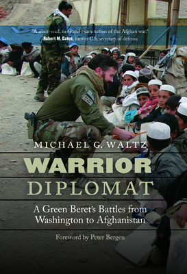 Warrior Diplomat: A Green Beret's Battles from Washington to Afghanistan - Waltz, Michael G, and Bergen, Peter (Foreword by)