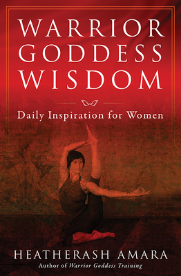 Warrior Goddess Wisdom: Daily Inspiration for Women - Amara, Heatherash