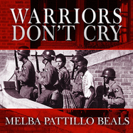 Warriors Don't Cry: A Searing Memoir of the Battle to Integrate Little Rock's Central High