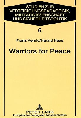 Warriors for Peace: A Sociological Study on the Austrian Experience of UN Peacekeeping - Jung, Hermann (Editor), and Kernic, Franz, and Haas, Harald