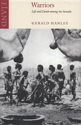 Warriors: Life and Death Among the Somalis - Hanley, Gerald, and Hone, Joseph (Afterword by), and Hartley, Aidan (Afterword by)