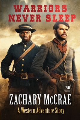 Warriors Never Sleep: A Classic Western Adventure - McCrae, Zachary