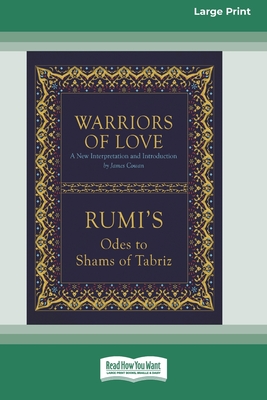 Warriors of Love: Rumi's Odes to Shams of Tabriz [Standard Large Print 16 Pt Edition] - Rumi, Mevlana Jalaluddin, and Cowan, James