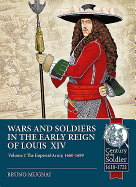 Wars and Soldiers in the Early Reign of Louis XIV Volume 2: The Imperial Army, 1660-1689