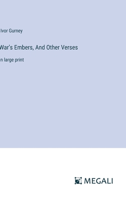 War's Embers, And Other Verses: in large print - Gurney, Ivor