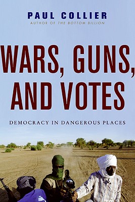 Wars, Guns, and Votes: Democracy in Dangerous Places - Collier, Paul