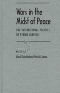 Wars in the Midst of Peace: The International Politics of Etnic Conflict